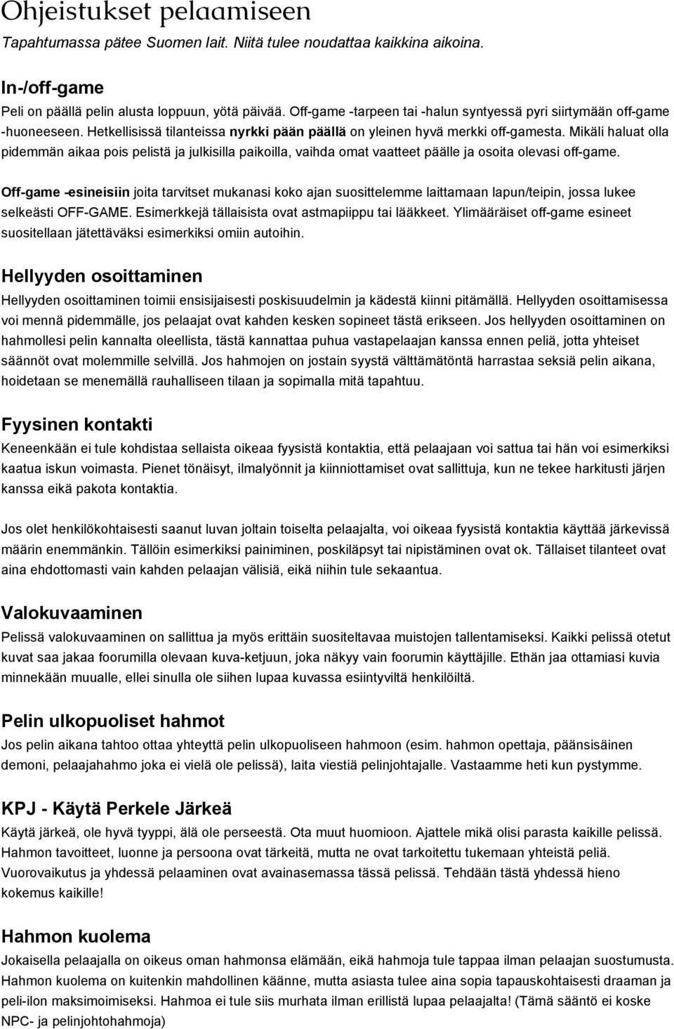 Mikäli haluat olla pidemmän aikaa pois pelistä ja julkisilla paikoilla, vaihda omat vaatteet päälle ja osoita olevasi off game.