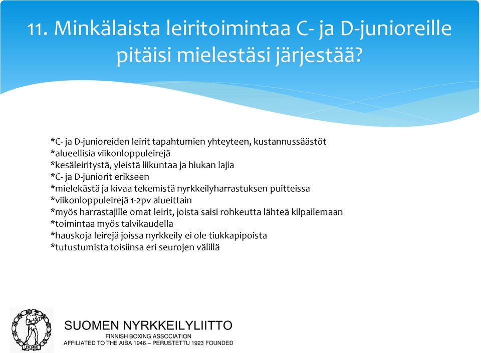 hiukan lajia *C- ja D-juniorit erikseen *mielekästä ja kivaa tekemistä nyrkkeilyharrastuksen puitteissa *viikonloppuleirejä 1-2pv alueittain