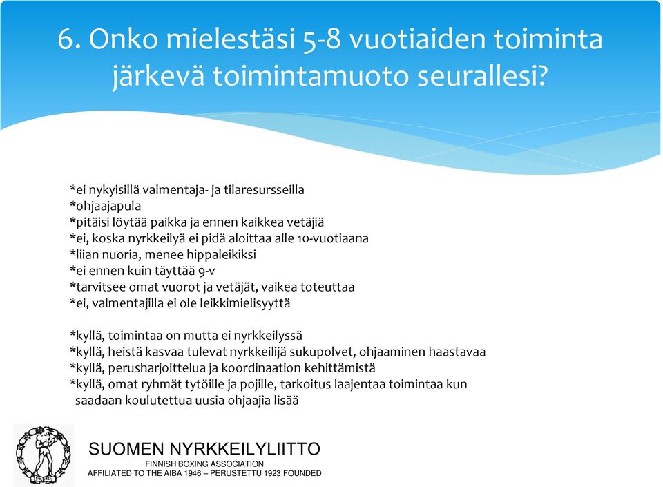nuoria, menee hippaleikiksi *ei ennen kuin täyttää 9-v *tarvitsee omat vuorot ja vetäjät, vaikea toteuttaa *ei, valmentajilla ei ole leikkimielisyyttä *kyllä, toimintaa on
