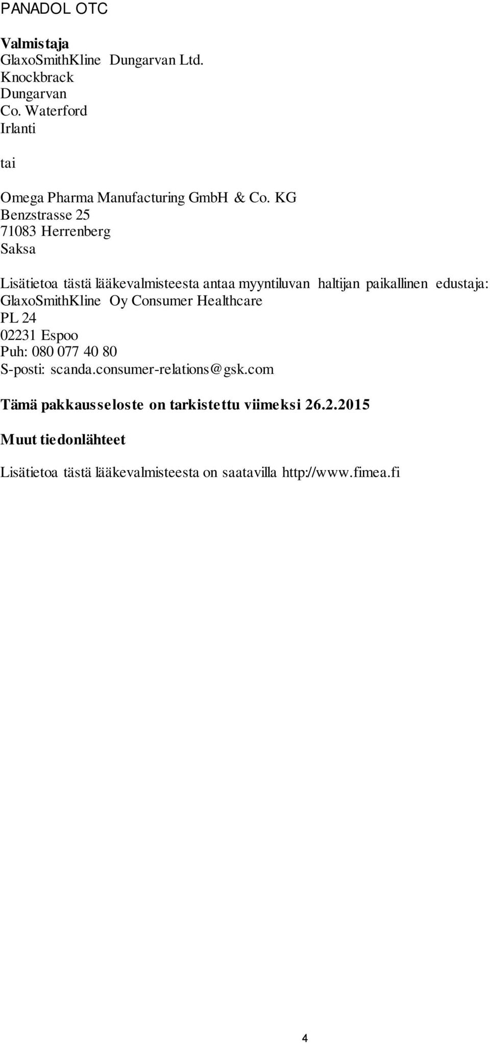 GlaxoSmithKline Oy Consumer Healthcare PL 24 02231 Espoo Puh: 080 077 40 80 S-posti: scanda.consumer-relations@gsk.