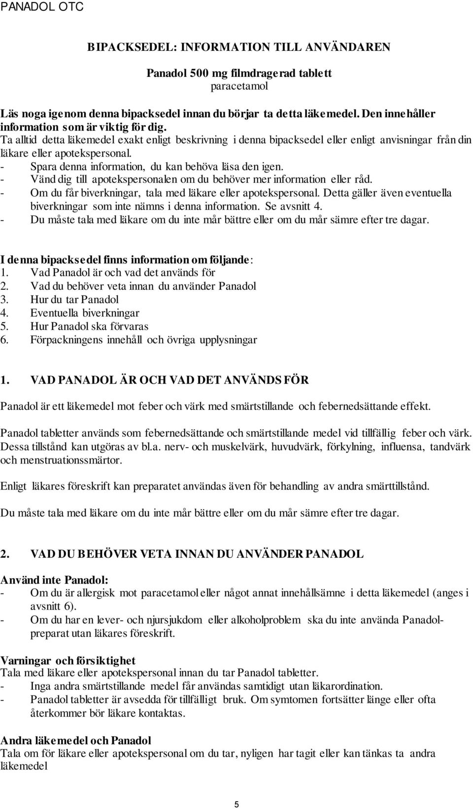 - Spara denna information, du kan behöva läsa den igen. - Vänd dig till apotekspersonalen om du behöver mer information eller råd. - Om du får biverkningar, tala med läkare eller apotekspersonal.