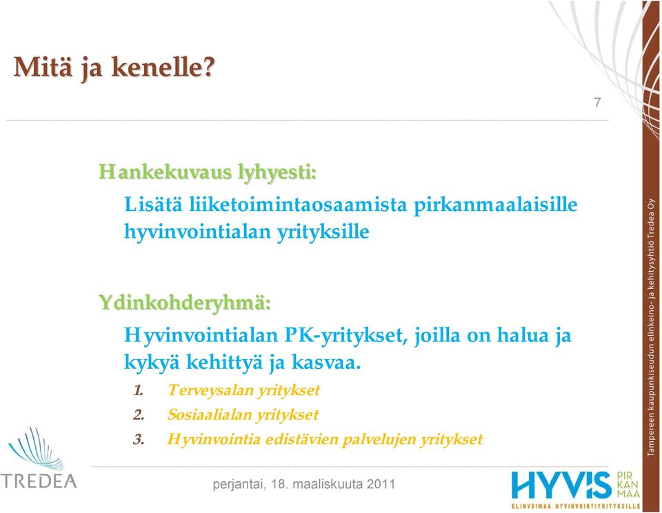 hyvinvointialan yrityksille Ydinkohderyhmä: Hyvinvointialan PK yritykset,