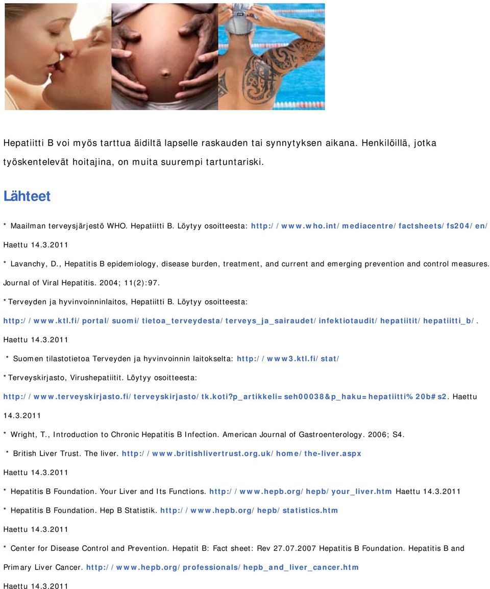 , Hepatitis B epidemiology, disease burden, treatment, and current and emerging prevention and control measures. Journal of Viral Hepatitis. 2004; 11(2):97.