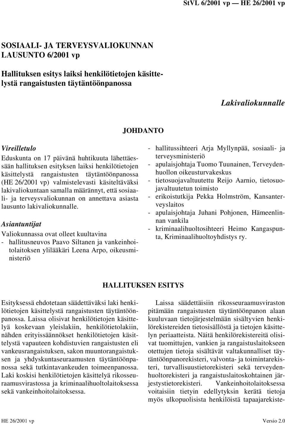 määrännyt, että sosiaali- ja terveysvaliokunnan on annettava asiasta lausunto lakivaliokunnalle.