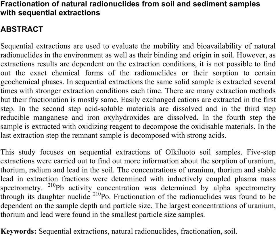However, as extractions results are dependent on the extraction conditions, it is not possible to find out the exact chemical forms of the radionuclides or their sorption to certain geochemical