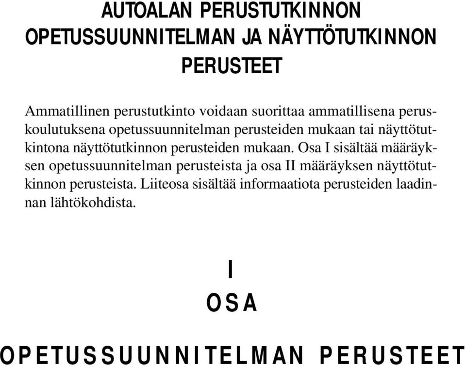 mukaan. Osa I sisältää määräyksen opetussuunnitelman perusteista ja osa II määräyksen näyttötutkinnon perusteista.