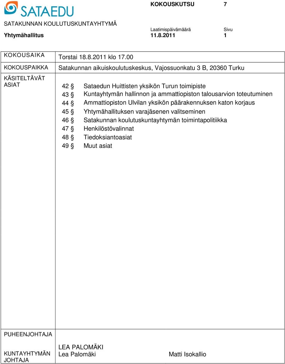 Kuntayhtymän hallinnon ja ammattiopiston talousarvion toteutuminen 44 Ammattiopiston Ulvilan yksikön päärakennuksen katon korjaus 45 Yhtymähallituksen