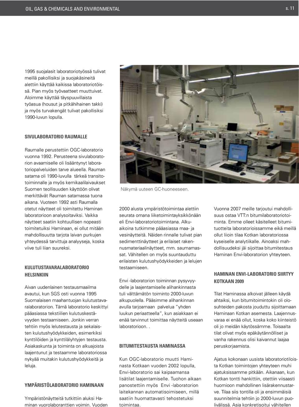 Sivulaboratorio Raumalle Raumalle perustettiin OGC-laboratorio vuonna 1992. Perusteena sivulaboratorion avaamiselle oli lisääntynyt laboratoriopalveluiden tarve alueella.