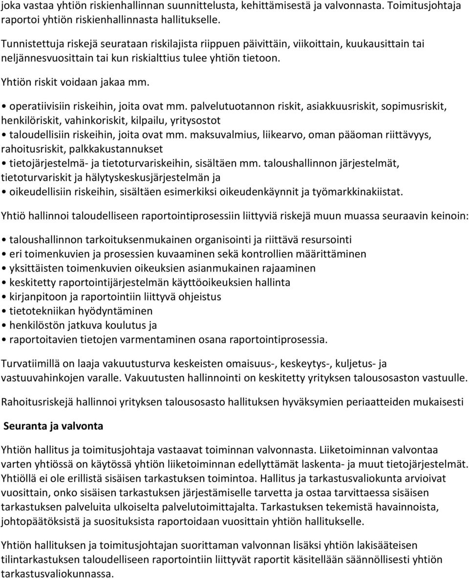 operatiivisiin riskeihin, joita ovat mm. palvelutuotannon riskit, asiakkuusriskit, sopimusriskit, henkilöriskit, vahinkoriskit, kilpailu, yritysostot taloudellisiin riskeihin, joita ovat mm.