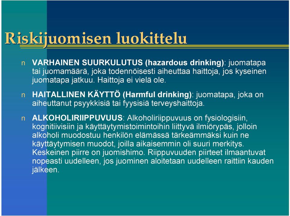 ALKOHOLIRIIPPUVUUS: Alkoholiriippuvuus on fysiologisiin, kognitiivisiin ja käyttäytymistoimintoihin liittyvä ilmiörypäs, jolloin alkoholi muodostuu henkilön elämässä