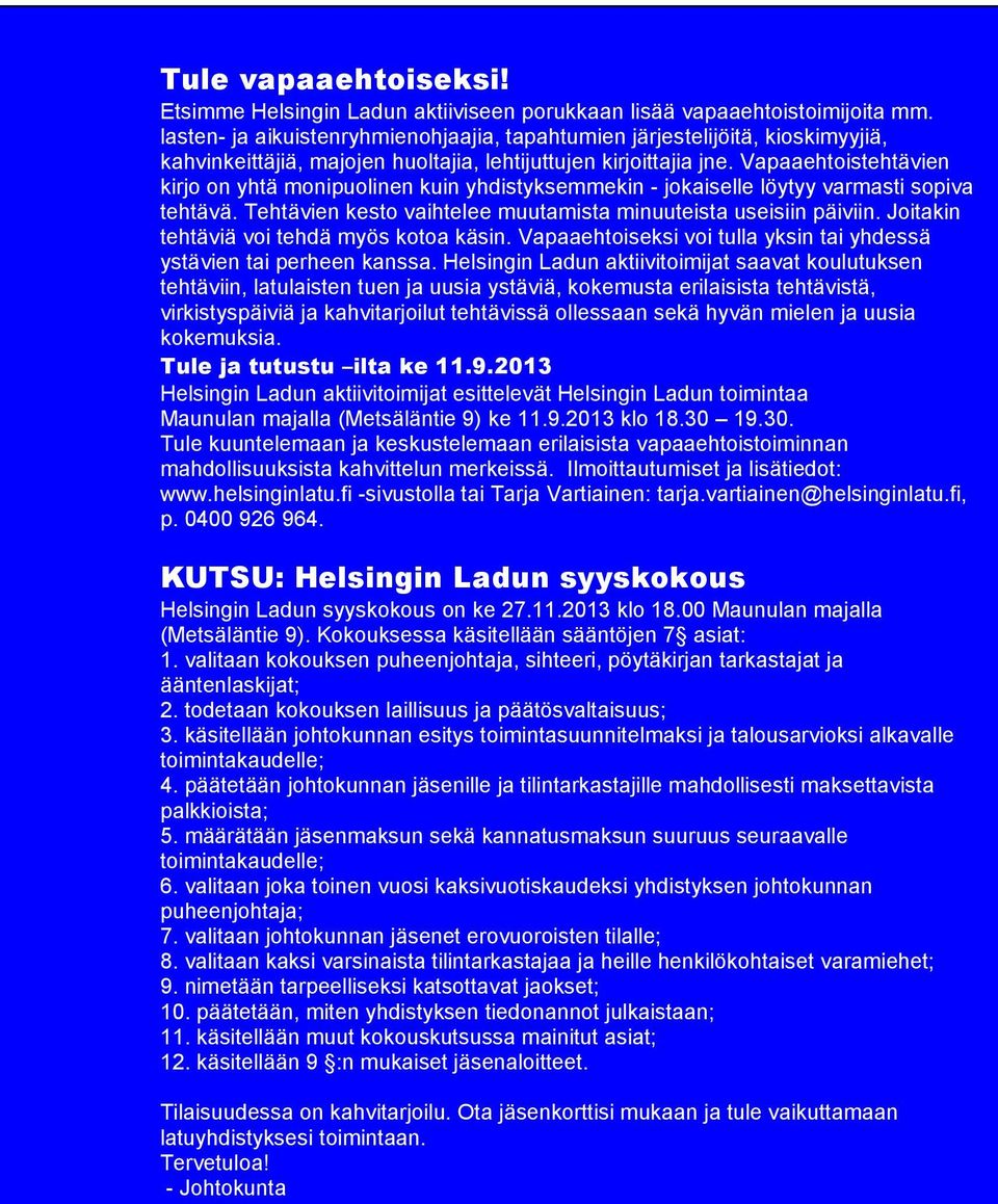 Vapaaehtoistehtävien kirjo on yhtä monipuolinen kuin yhdistyksemmekin - jokaiselle löytyy varmasti sopiva tehtävä. Tehtävien kesto vaihtelee muutamista minuuteista useisiin päiviin.