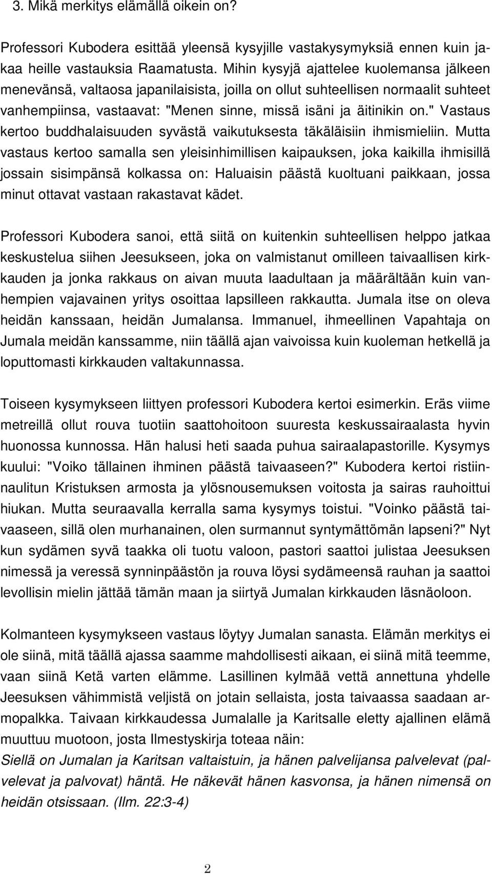 " Vastaus kertoo buddhalaisuuden syvästä vaikutuksesta täkäläisiin ihmismieliin.
