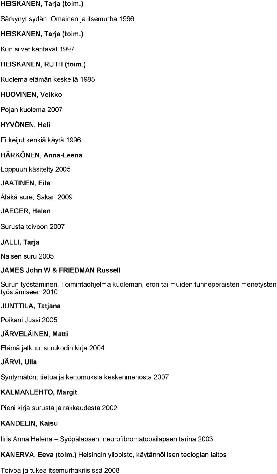 Helen Surusta toivoon 2007 JALLI, Tarja Naisen suru 2005 JAMES John W & FRIEDMAN Russell Surun työstäminen.