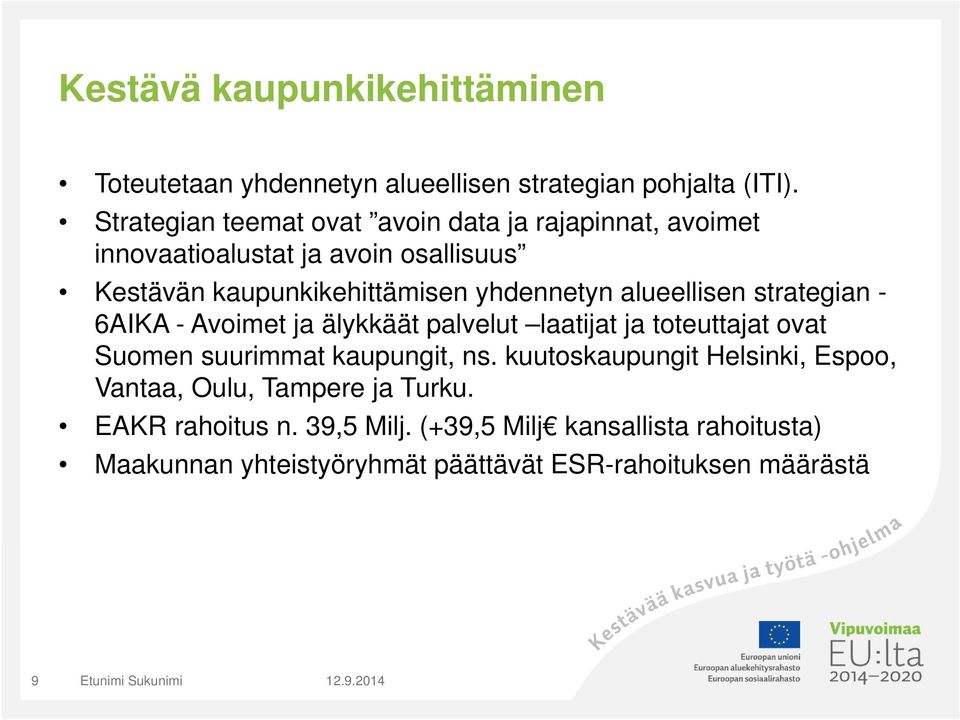 alueellisen strategian - 6AIKA - Avoimet ja älykkäät palvelut laatijat ja toteuttajat ovat Suomen suurimmat kaupungit, ns.