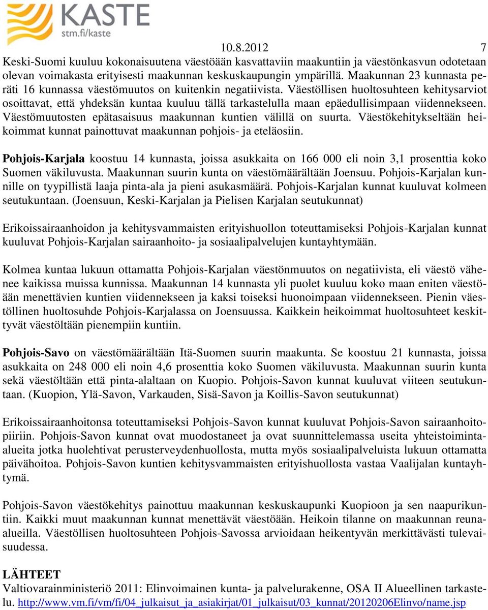 Väestöllisen huoltosuhteen kehitysarviot osoittavat, että yhdeksän kuntaa kuuluu tällä tarkastelulla maan epäedullisimpaan viidennekseen.