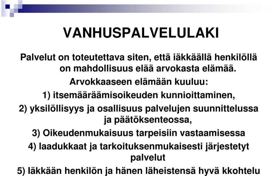 Arvokkaaseen elämään kuuluu: 1) itsemääräämisoikeuden kunnioittaminen, 2) yksilöllisyys ja osallisuus