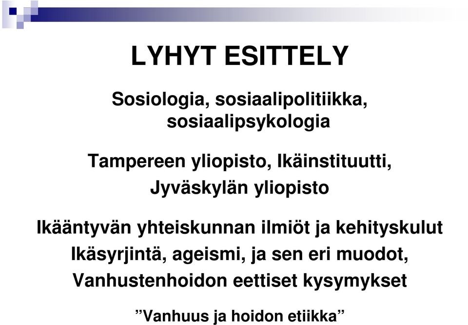 yhteiskunnan ilmiöt ja kehityskulut Ikäsyrjintä, ageismi, ja sen eri