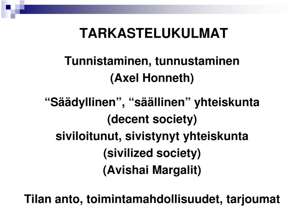 society) siviloitunut, sivistynyt yhteiskunta (sivilized