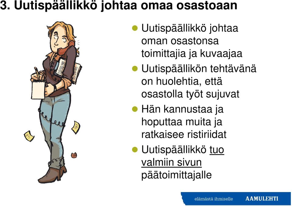 huolehtia, että osastolla työt sujuvat Hän kannustaa ja hoputtaa