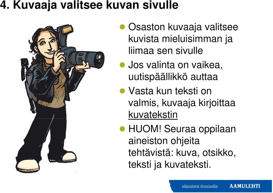 uutispäällikkö auttaa Vasta kun teksti on valmis, kuvaaja kirjoittaa