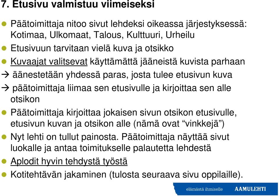 kirjoittaa sen alle otsikon Päätoimittaja kirjoittaa jokaisen sivun otsikon etusivulle, etusivun kuvan ja otsikon alle (nämä ä ovat vinkkejä ) Nyt lehti on tullut