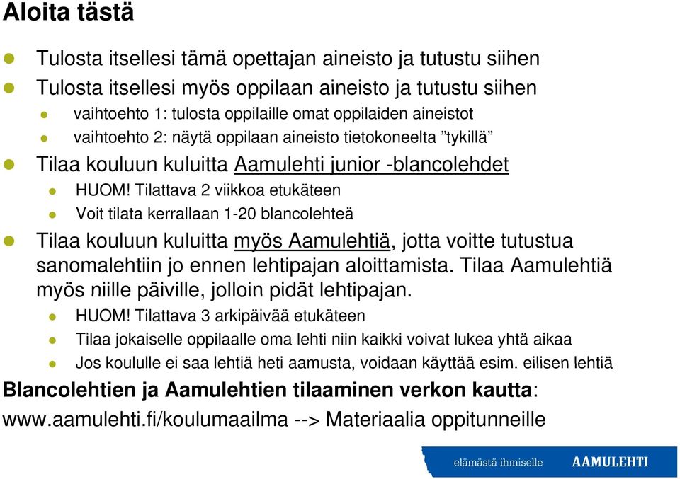 Tilattava 2 viikkoa etukäteen Voit tilata kerrallaan 1-20 blancolehteä Tilaa kouluun kuluitta myös Aamulehtiä, jotta voitte tutustua sanomalehtiin jo ennen lehtipajan aloittamista.