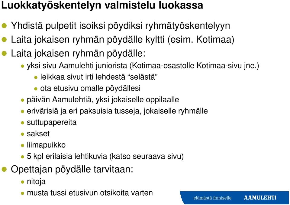 ) leikkaa sivut irti lehdestä selästä ota etusivu omalle pöydällesi päivän ä Aamulehtiä, yksi jokaiselle oppilaalle erivärisiä ja eri paksuisia