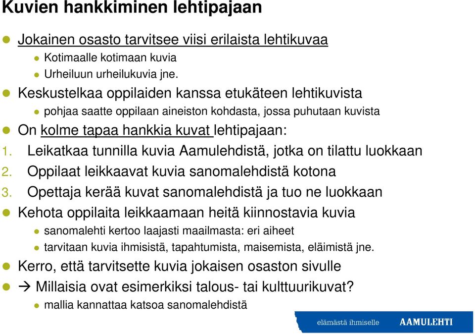 Leikatkaa tunnilla kuvia Aamulehdistä,,jotka on tilattu luokkaan 2. Oppilaat leikkaavat kuvia sanomalehdistä kotona 3.