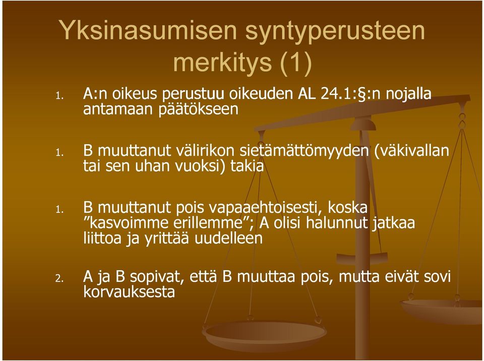 B muuttanut välirikon sietämättömyyden (väkivallan tai sen uhan vuoksi) takia 1.