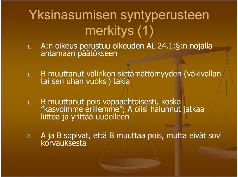 B muuttanut välirikon sietämättömyyden (väkivallan tai sen uhan vuoksi) takia 1.