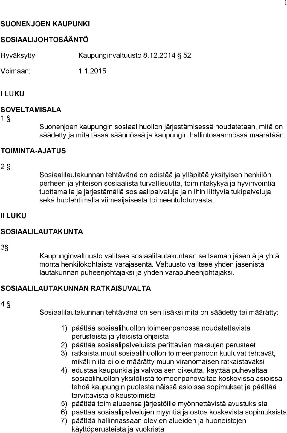 sosiaalipalveluja ja niihin liittyviä tukipalveluja sekä huolehtimalla viimesijaisesta toimeentuloturvasta.