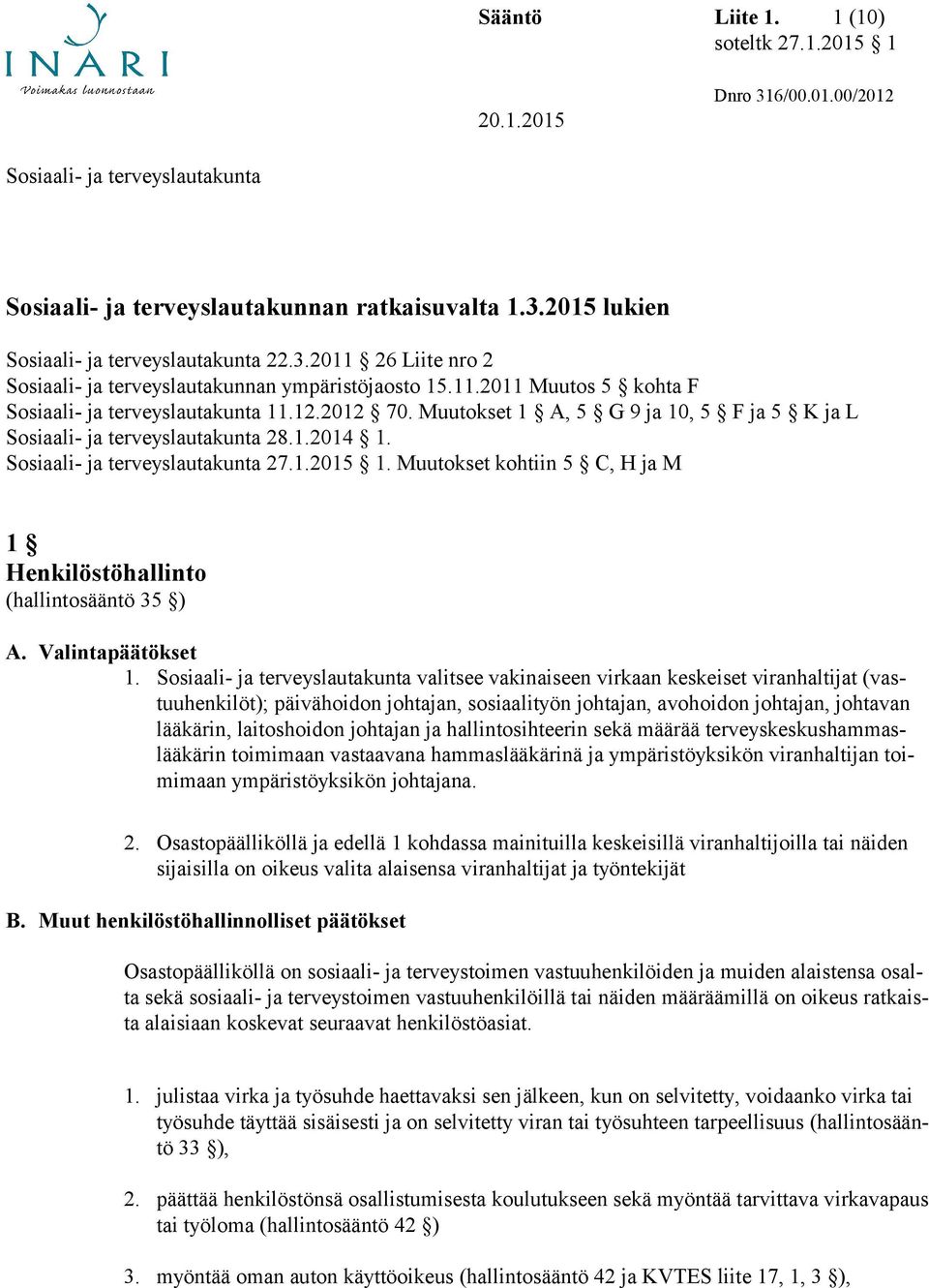 Muutokset kohtiin 5 C, H ja M 1 Henkilöstöhallinto (hallintosääntö 35 ) A. Valintapäätökset 1.