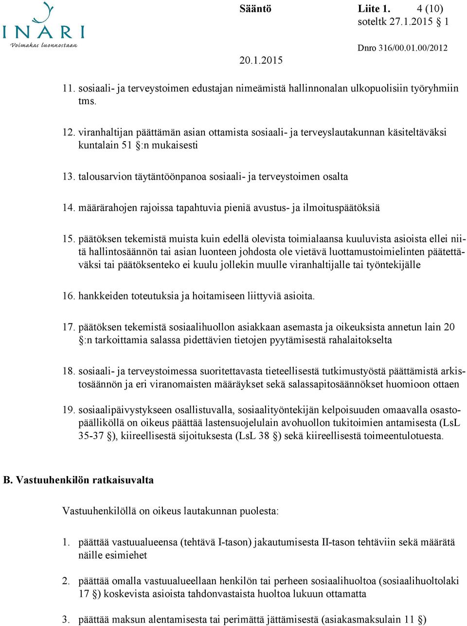 määrärahojen rajoissa tapahtuvia pieniä avustus- ja ilmoituspäätöksiä 15.