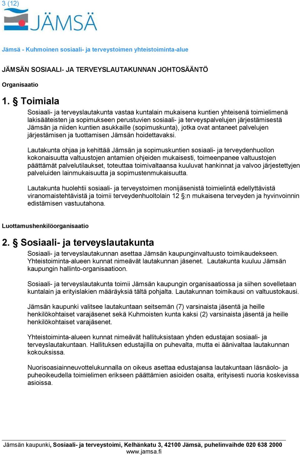 niiden kuntien asukkaille (sopimuskunta), jotka ovat antaneet palvelujen järjestämisen ja tuottamisen Jämsän hoidettavaksi.