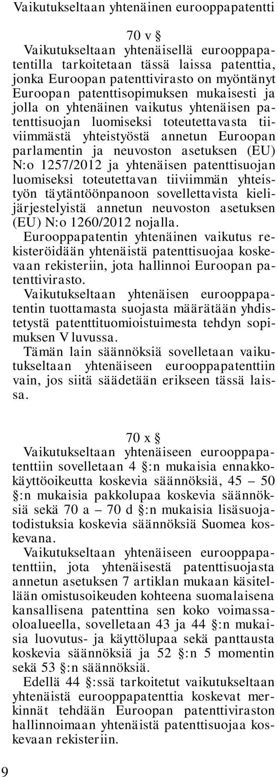 N:o 1257/2012 ja yhtenäisen patenttisuojan luomiseksi toteutettavan tiiviimmän yhteistyön täytäntöönpanoon sovellettavista kielijärjestelyistä annetun neuvoston asetuksen (EU) N:o 1260/2012 nojalla.