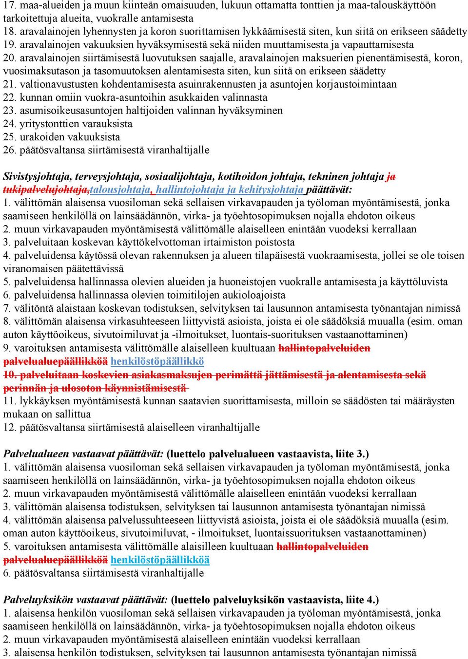 aravalainojen siirtämisestä luovutuksen saajalle, aravalainojen maksuerien pienentämisestä, koron, vuosimaksutason ja tasomuutoksen alentamisesta siten, kun siitä on erikseen säädetty 21.