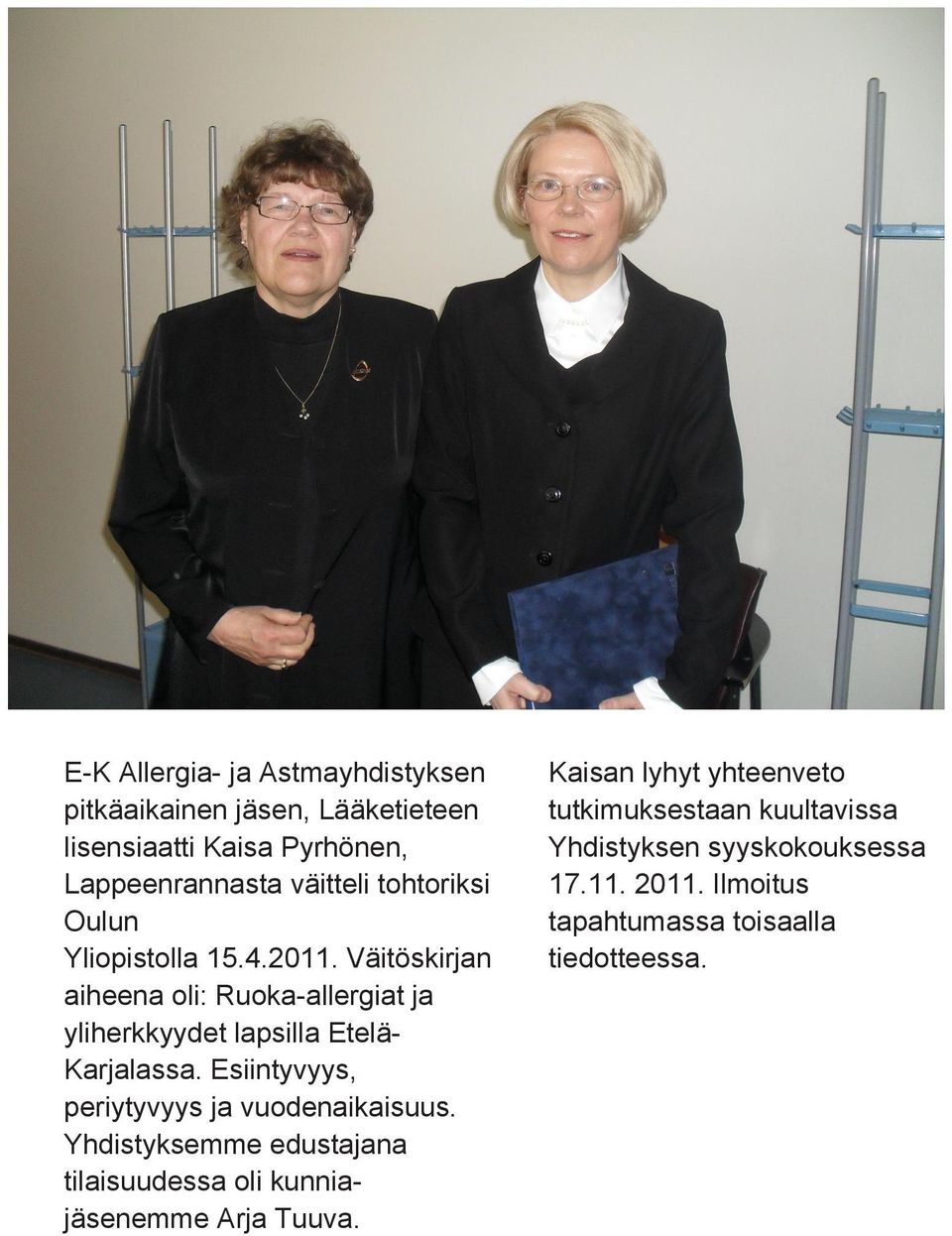 Väitöskirjan aiheena oli: Ruoka-allergiat ja yliherkkyydet lapsilla Etelä- Karjalassa.