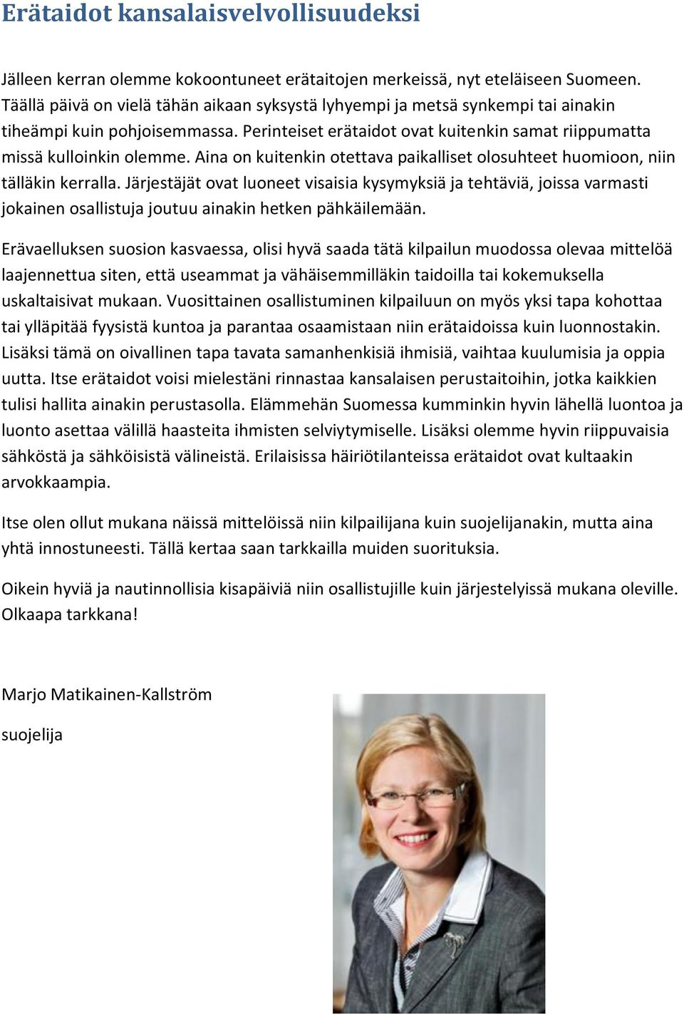Aina on kuitenkin otettava paikalliset olosuhteet huomioon, niin tälläkin kerralla.