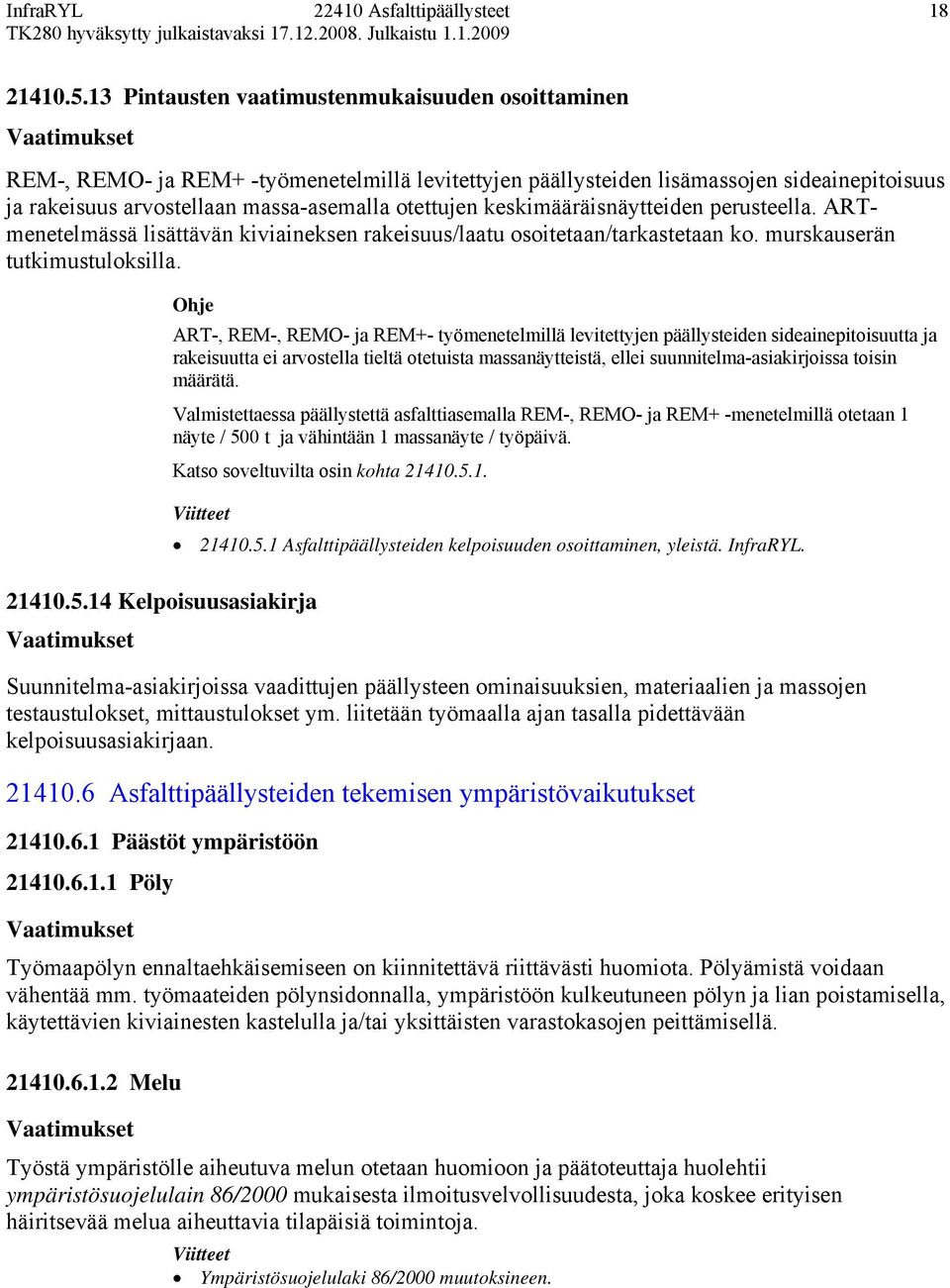 keskimääräisnäytteiden perusteella. ARTmenetelmässä lisättävän kiviaineksen rakeisuus/laatu osoitetaan/tarkastetaan ko. murskauserän tutkimustuloksilla. 21410.5.