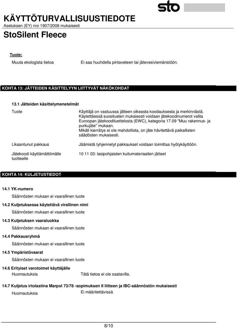Käytettäessä suositusten mukaisesti voidaan jätekoodinumerot valita Euroopan jätekoodiluettelosta (EWC), kategoria 17.09 "Muu rakennus- ja purkujäte" mukaan.
