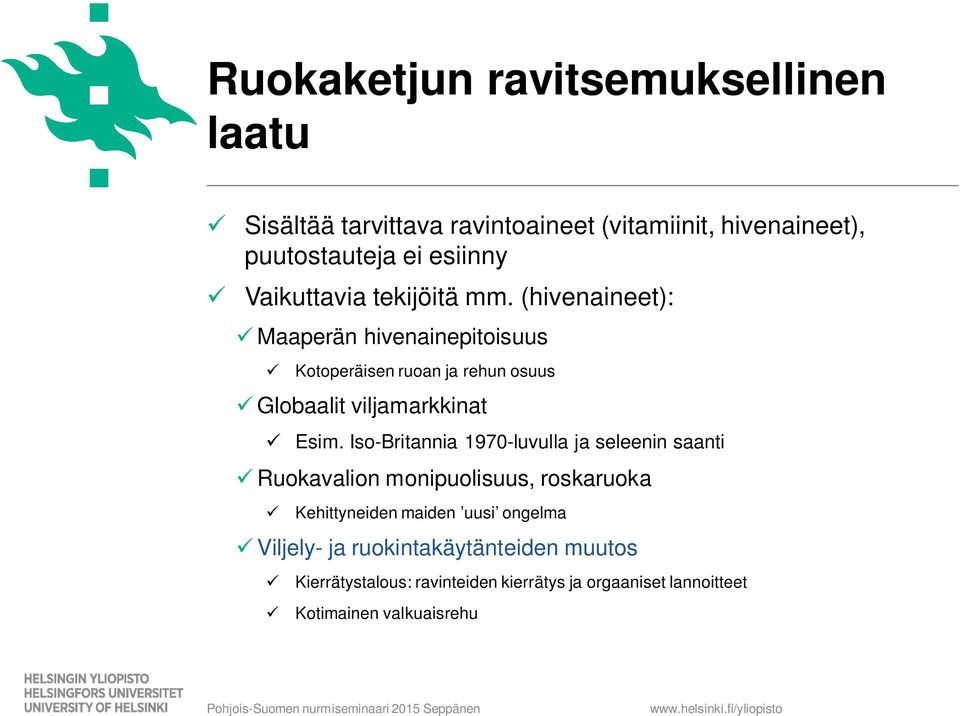 (hivenaineet): ü Maaperän hivenainepitoisuus ü Kotoperäisen ruoan ja rehun osuus ü Globaalit viljamarkkinat ü Esim.