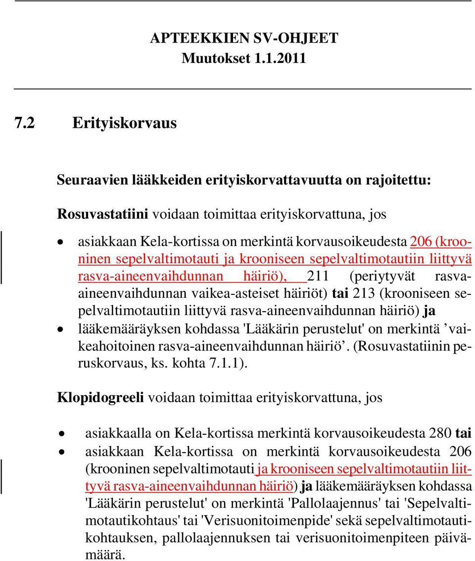 sepelvaltimotautiin liittyvä rasva-aineenvaihdunnan häiriö) ja lääkemääräyksen kohdassa 'Lääkärin perustelut' on merkintä vaikeahoitoinen rasva-aineenvaihdunnan häiriö.