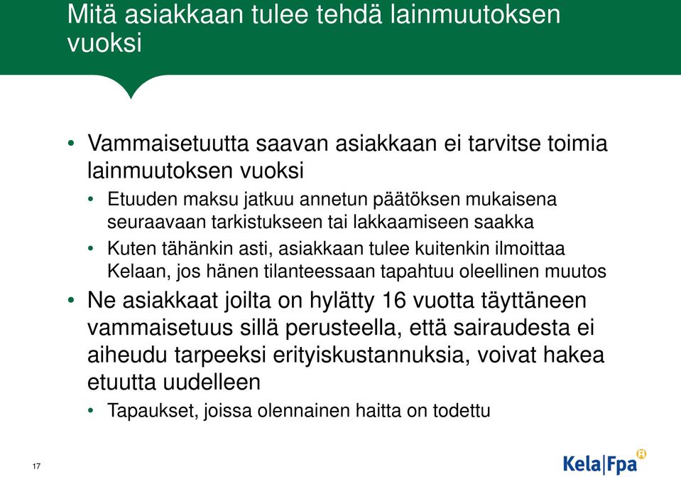 ilmoittaa Kelaan, jos hänen tilanteessaan tapahtuu oleellinen muutos Ne asiakkaat joilta on hylätty 16 vuotta täyttäneen vammaisetuus sillä