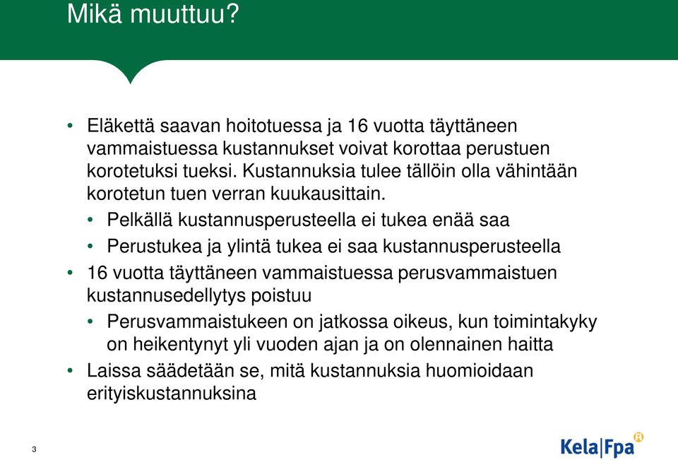 Pelkällä kustannusperusteella ei tukea enää saa Perustukea ja ylintä tukea ei saa kustannusperusteella 16 vuotta täyttäneen vammaistuessa