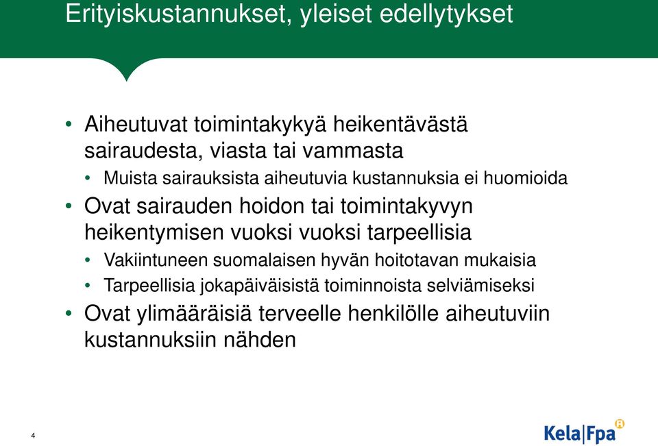 heikentymisen vuoksi vuoksi tarpeellisia Vakiintuneen suomalaisen hyvän hoitotavan mukaisia Tarpeellisia