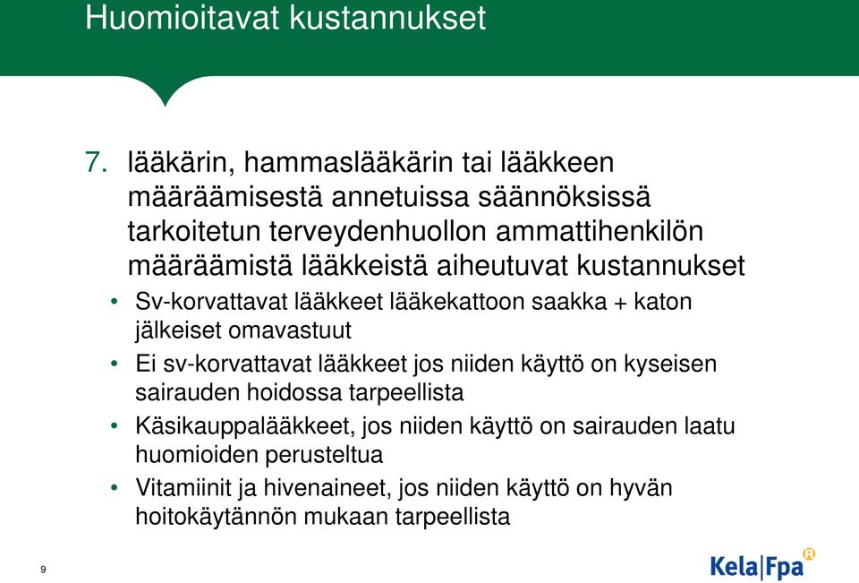 lääkkeistä aiheutuvat kustannukset Sv-korvattavat lääkkeet lääkekattoon saakka + katon jälkeiset omavastuut Ei sv-korvattavat