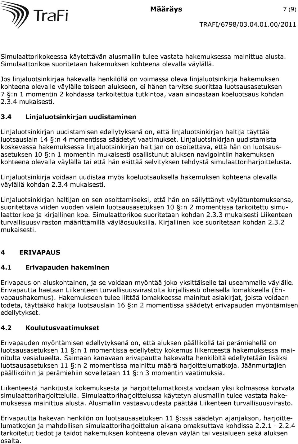 kohdassa tarkoitettua tutkintoa, vaan ainoastaan koeluotsaus kohdan 2.3.4 mukaisesti. 3.
