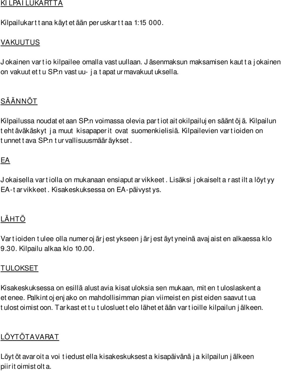 Kilpailun tehtäväkäskyt ja muut kisapaperit ovat suomenkielisiä. Kilpailevien vartioiden on tunnettava SP:n turvallisuusmääräykset. EA Jokaisella vartiolla on mukanaan ensiaputarvikkeet.