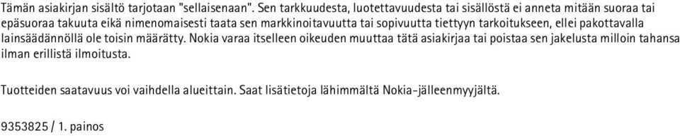 markkinoitavuutta tai sopivuutta tiettyyn tarkoitukseen, ellei pakottavalla lainsäädännöllä ole toisin määrätty.