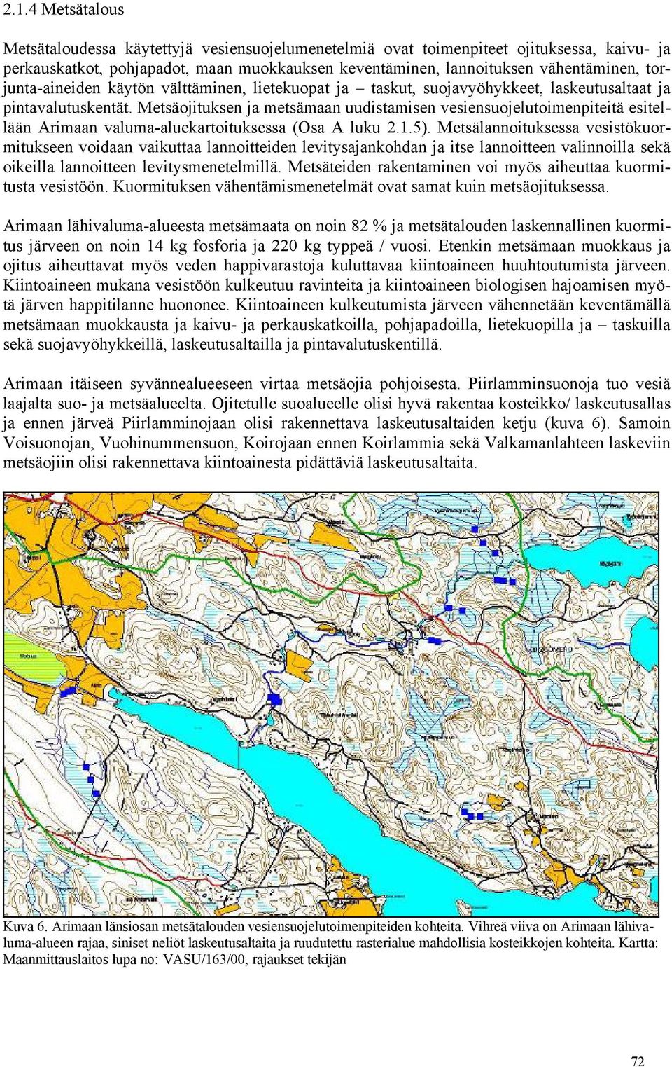 Metsäojituksen ja metsämaan uudistamisen vesiensuojelutoimenpiteitä esitellään Arimaan valuma-aluekartoituksessa (Osa A luku 2.1.5).